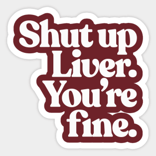 Shut up Liver, you're fine. Sticker